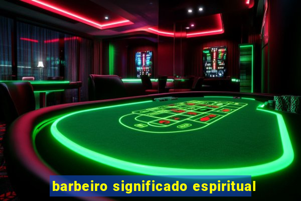 barbeiro significado espiritual